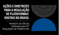 Relatório de oficina realizada pelo CGI.br reúne ações e diretrizes para regulação de plataformas digitais no Brasil