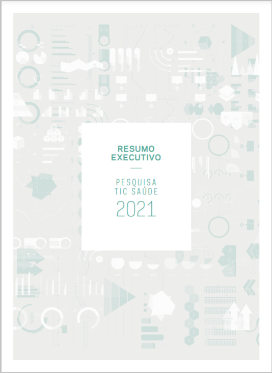 Resumo Executivo - Pesquisa sobre o uso das Tecnologias de Informação e Comunicação nos estabelecimentos de saúde brasileiros - TIC Saúde 2021